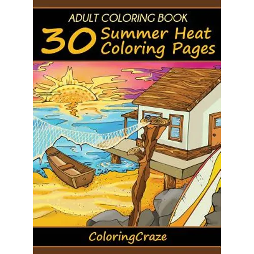 Adult Coloring Book: 30 Summer Heat Coloring Pages - Hardcover