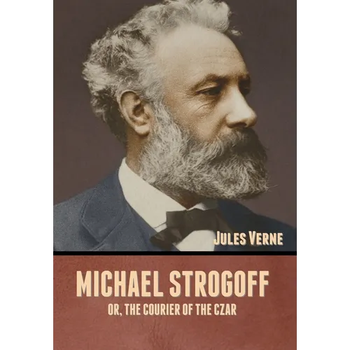 Michael Strogoff; Or, The Courier of the Czar - Hardcover