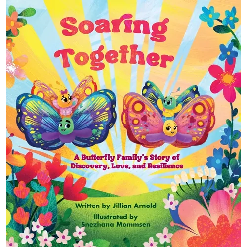 Soaring Together: A Butterfly Family's Story of Discovery, Love, and Resilience - Hardcover