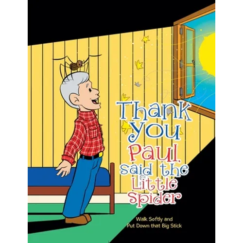 Thank You Paul, Said the Little Spider: Walk Softly and Put Down That Big Stick - Paperback