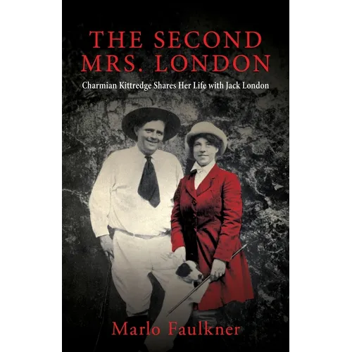 The Second Mrs. London: Charmian Kittredge Shares Her Life with Jack London - Paperback