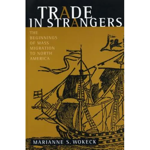 Trade in Strangers: The Beginnings of Mass Migration to North America - Paperback