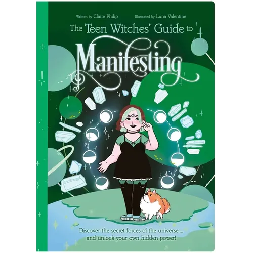 The Teen Witches' Guide to Manifesting: Discover the Secret Forces of the Universe ... and Unlock Your Own Hidden Power! - Paperback