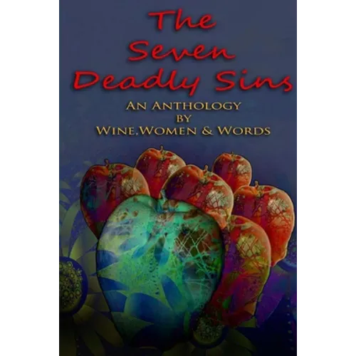 The 7 Deadly Sins: An Anthology by Wine, Women & Words - Paperback