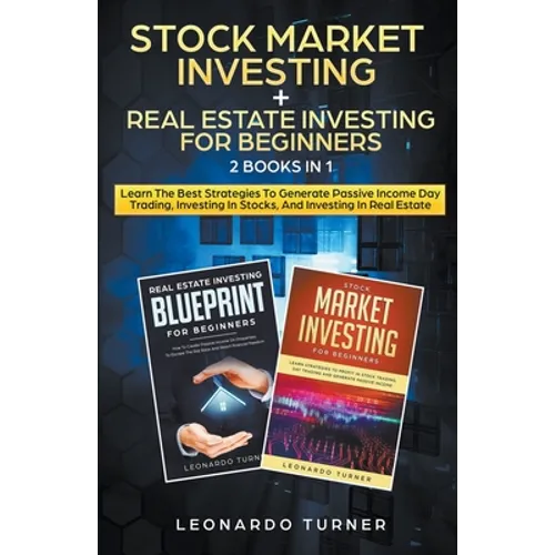 Stock Market Investing + Real Estate Investing For Beginners 2 Books in 1 Learn The Best Strategies To Generate Passive Income Investing In Stocks And - Paperback