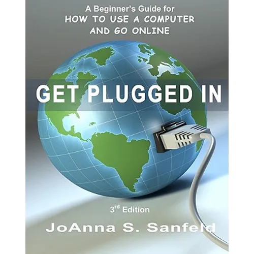 Get Plugged In (3rd Edition): A Beginner's Guide for How to Use a Computer and Go Online - Paperback