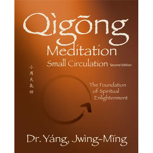 Qigong Meditation Small Circulation 2nd. Ed.: The Foundation of Spiritual Enlightenment - Paperback