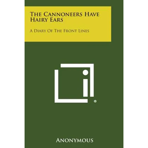 The Cannoneers Have Hairy Ears: A Diary of the Front Lines - Paperback