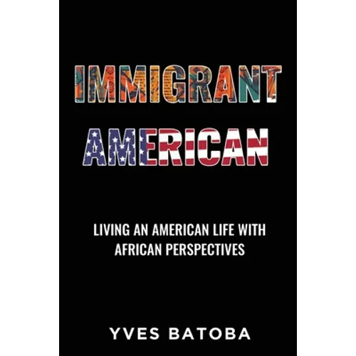 Immigrant American: Living an American Life with African Perspectives - Paperback