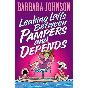 The Leaking Laffs Between Pampers and Depends: Hilarious and Joyful Insights on Aging and Other Female Misadventures - Paperback