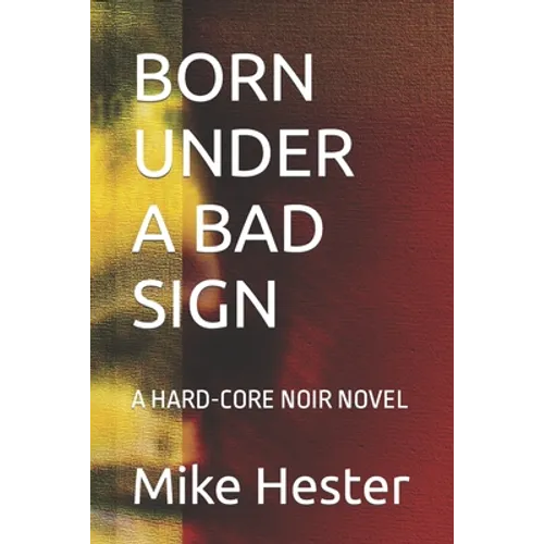 Born Under a Bad Sign: A Hard-Core Noir Novel - Paperback
