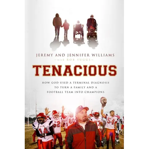 Tenacious: How God Used a Terminal Diagnosis to Turn a Family and a Football Team Into Champions - Paperback