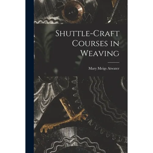 Shuttle-craft Courses in Weaving - Paperback