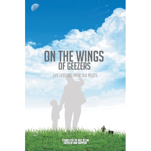 On the Wings of Geezers: Life Lessons from Old Pilots - Paperback