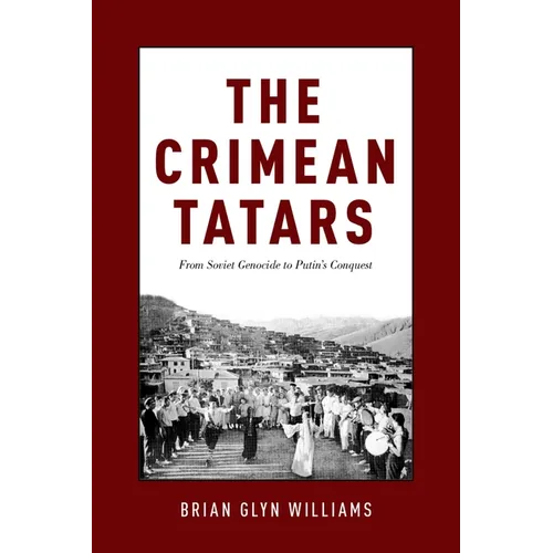 The Crimean Tatars: From Soviet Genocide to Putin's Conquest - Hardcover