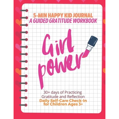 Girl Power! (Red) 5-Min Happy Kid Journal, A Guided Gratitude Workbook 30+ Days of Practicing Gratitude, Prayer and Reflection, Daily Self-Care Check - Paperback