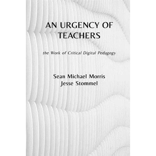 An Urgency of Teachers: the Work of Critical Digital Pedagogy - Paperback