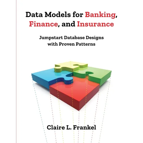 Data Models for Banking, Finance, and Insurance: Jumpstart Database Designs with Proven Patterns - Paperback