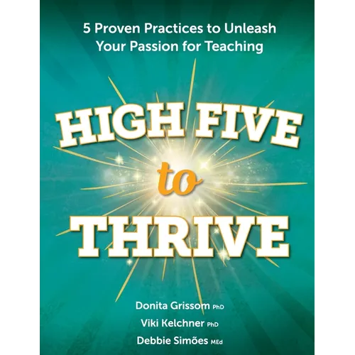 High Five to Thrive: Five Proven Practices to Unleash Your Passion for Teaching: Five Proven Practices - Paperback