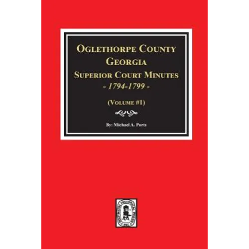 Oglethorpe County, Georgia Superior Court Minutes, 1794-1799. - Paperback