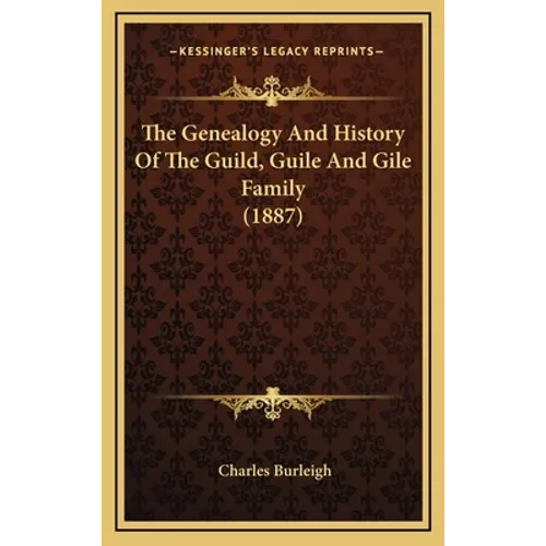 The Genealogy And History Of The Guild, Guile And Gile Family (1887) - Hardcover