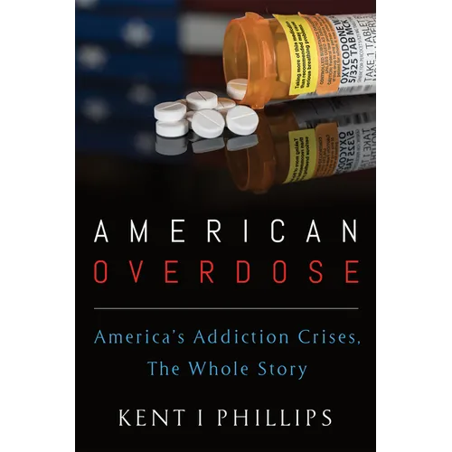 American Overdose: America's Addiction Crises, The Whole Story - Paperback