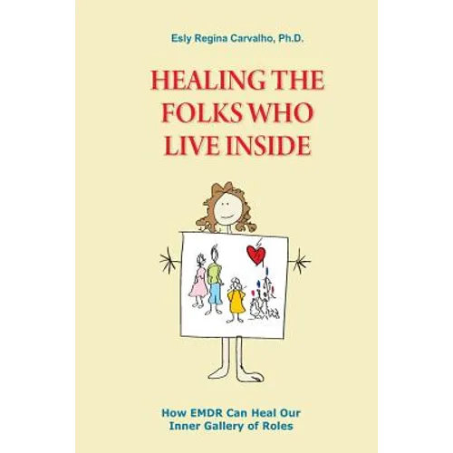 Healing the Folks Who Live Inside: How EMDR Can Heal Our Inner Gallery of Roles - Paperback
