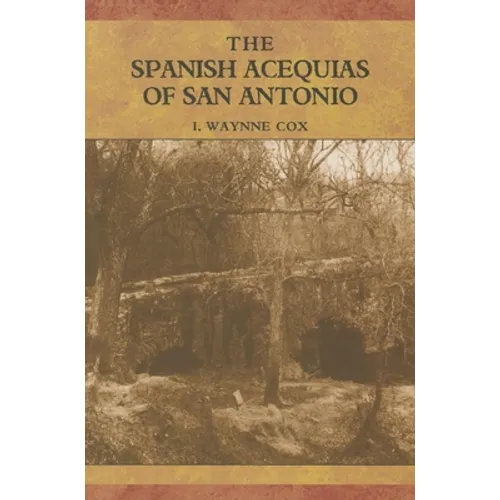 The Spanish Acequias of San Antonio - Hardcover