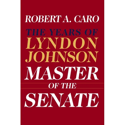 Master of the Senate: The Years of Lyndon Johnson III - Hardcover