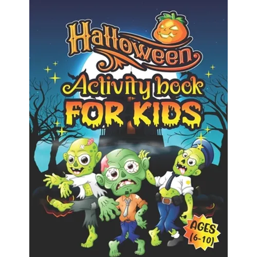 Halloween Activity Books For Kids Ages 6-10: A Scary and Funny Kids Halloween Learning Activity Book for Coloring, Dot to Dot, Word Search, Tic Tac To - Paperback