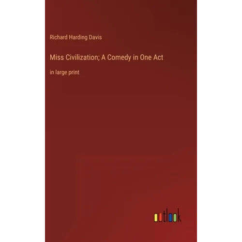 Miss Civilization; A Comedy in One Act: in large print - Hardcover