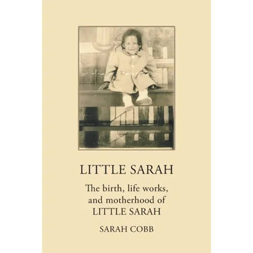 Little Sarah: The Birth, Life Works, and Motherhood of Little Sarah - Paperback