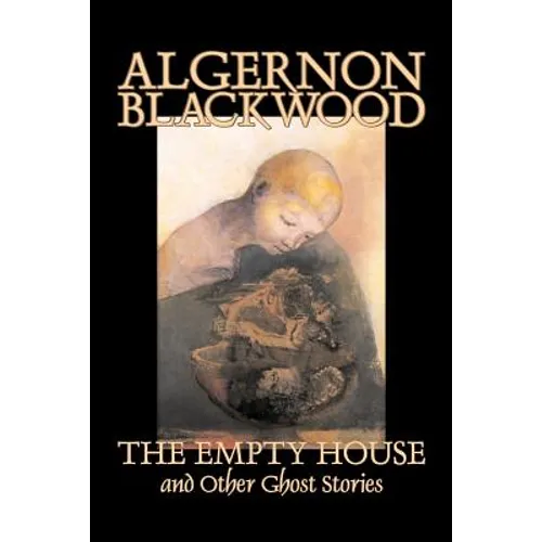 The Empty House and Other Ghost Stories by Algernon Blackwood, Fiction, Horror, Classics - Paperback