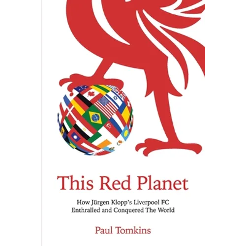 This Red Planet: How Jürgen Klopp's Liverpool FC Enthralled and Conquered The World - Paperback