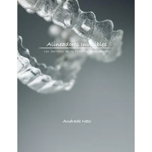 Alineadores Invisibles: Los secretos de la estetica transparente - Paperback