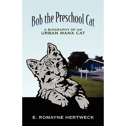 Bob the Preschool Cat: A Biography of an Urban Manx Cat - Paperback