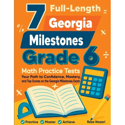7 Full-Length Georgia Milestones Grade 6 Math Practice Tests: Your Path to Confidence, Mastery, and Top Scores on the Georgia Milestones Exam - Paperback