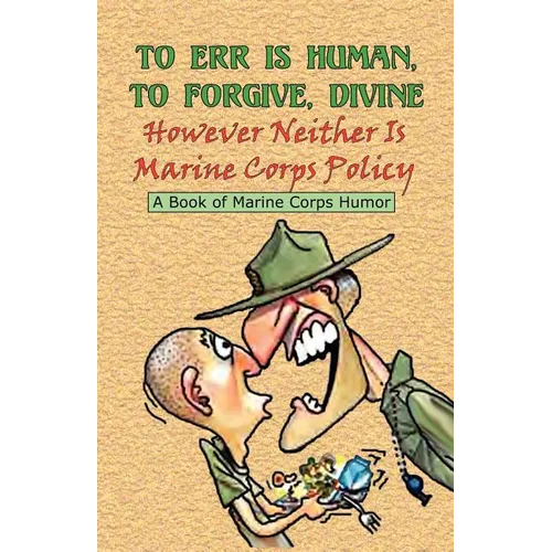 TO ERR IS HUMAN, TO FORGIVE DIVINE - However Neither is Marine Corps Policy - Paperback