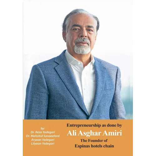 Entrepreneurship as done by Ali Asghar Amiri: The Founder of Espinas Hotels Chain - Paperback
