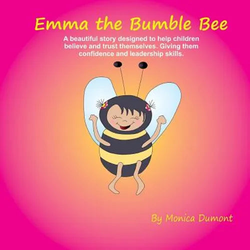 Emma The Bumble Bee: A beautiful story designed to help children believe and trust themselves. Giving the child confidence and leadership. - Paperback