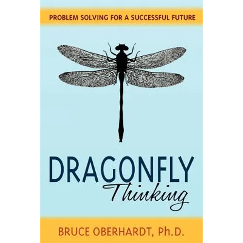 Dragonfly Thinking: Problem Solving for a Successful Future - Paperback