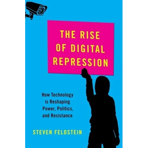 Rise of Digital Repression: How Technology Is Reshaping Power, Politics, and Resistance - Hardcover