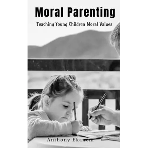 Moral Parenting: Teaching Young Children Moral Values - Paperback