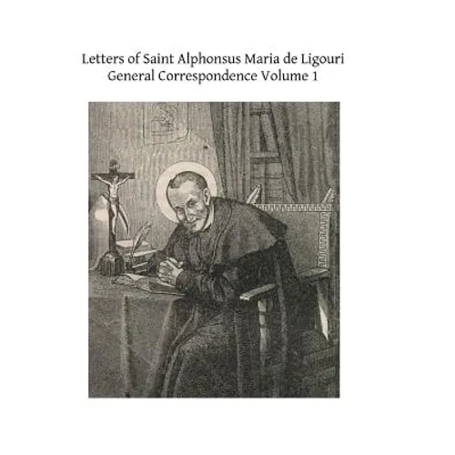Letters of Saint Alphonsus Maria de Ligouri: General Correspondence Volume 1 - Paperback