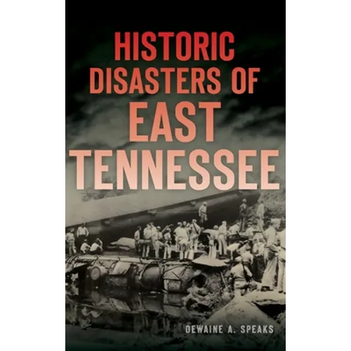Historic Disasters of East Tennessee - Hardcover