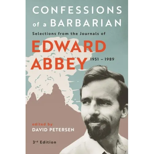 Confessions of a Barbarian: Selections from the Journals of Edward Abbey, 1951 - 1989 - Paperback