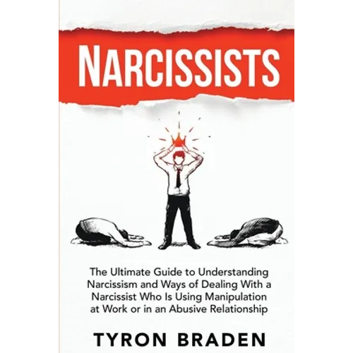 Narcissists: The Ultimate Guide to Understanding Narcissism and Ways of Dealing With a Narcissist Who Is Using Manipulation at Work - Paperback