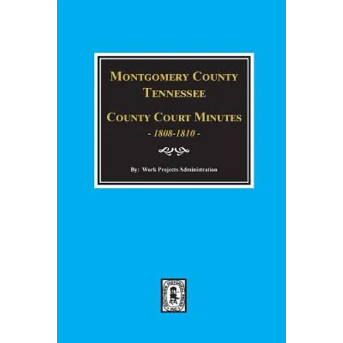 Montgomery County, Tennessee, County Court Minutes, 1808-1810. - Paperback
