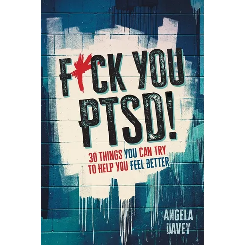 F*ck You PTSD!: 30 Things YOU Can Try to Help You Feel Better - Paperback