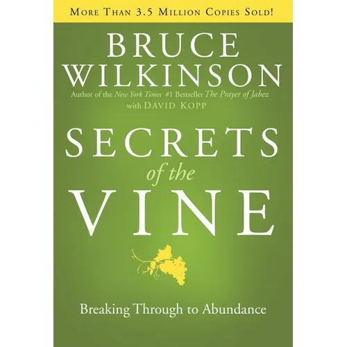 Secrets of the Vine: Breaking Through to Abundance - Hardcover